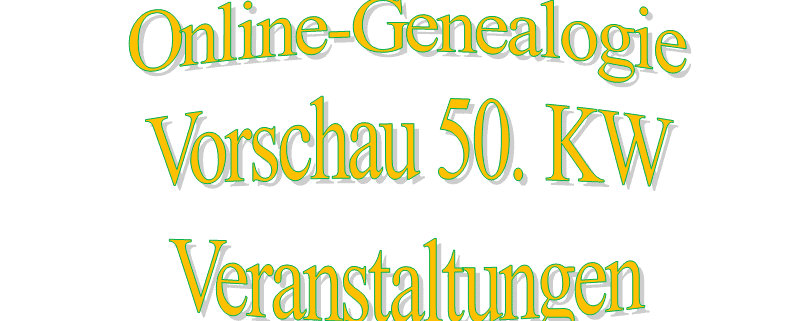 Online-Genealogie-Veranstaltungen Vorschau 50. KW