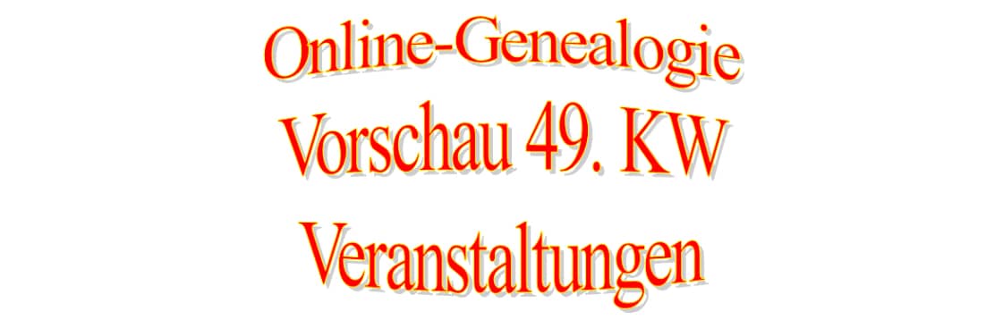 Vorschau Online-Genealogie-Veranstaltungen 49. KW