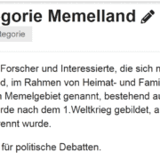 Über die Kategorie Memelland In dieser Gruppe treffen sich Forscher und Interessierte, die sich mit dem nördlichsten Teil Ostpreußens, dem Memelland, im Rahmen von Heimat- und Familienforschung beschäftigen wollen. Das Memelland, auch Memelgebiet genannt, bestehend aus den Kreisen Memel, Heydekrug und Pogegen, wurde nach dem 1.Weltkrieg gebildet, als diese Region Ostpreußens vom Deutschen Reich abgetrennt wurde. Diese Gruppe ist kein Forum für politische Debatten.