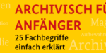 Archivisch für Anfänger