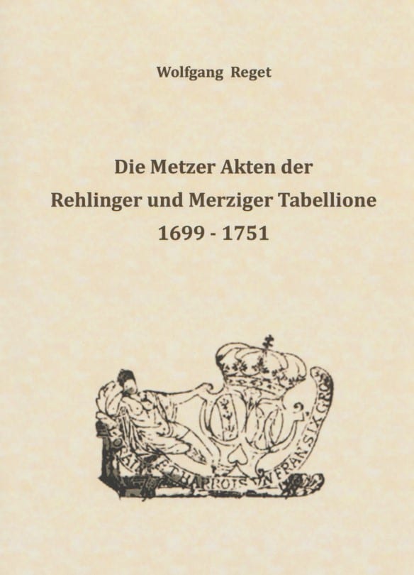 Buchtitel: Die Metzer Akten der Rehlinger und Merziger Tabellione 1699 - 1751