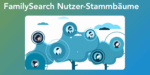 FamilySearch Nutzer-Stammbäume