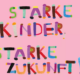 Starke Kinder, Starke Zukunft